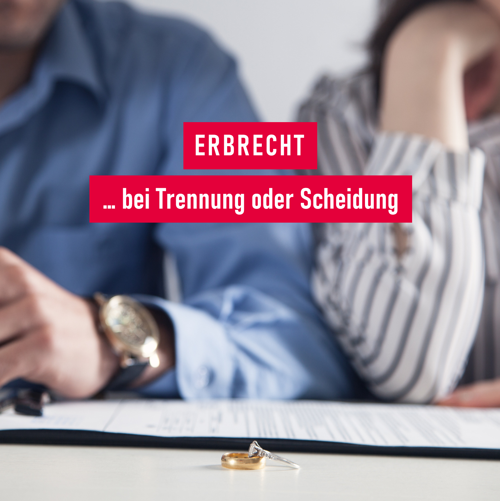Erbrecht der Ehegatten bei Trennung und Scheidung