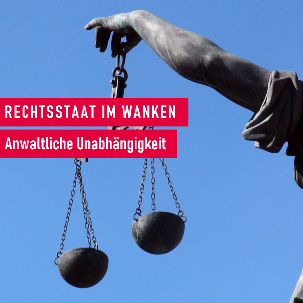 Rechtsstaat im Wanken_Anwaltliche Unabhängigkeit